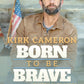 Born To Be BRAVE By Kirk Cameron